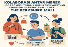 Kolaborasi Antar Merek Ide Promosi Terbaik untuk Meningkatkan Pengalaman Berbelanja di The Berkshire Mall