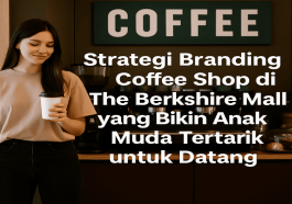 Strategi Branding Coffee Shop di The Berkshire Mall yang Bikin Anak Muda Tertarik untuk Berkunjung