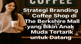 Strategi Branding Coffee Shop di The Berkshire Mall yang Bikin Anak Muda Tertarik untuk Berkunjung