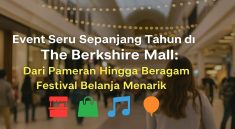 Event Seru Sepanjang Tahun di The Berkshire Mall Dari Pameran Hingga Beragam Festival Belanja Menarik