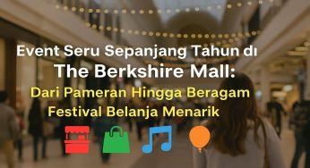 Event Seru Sepanjang Tahun di The Berkshire Mall: Dari Pameran Hingga Beragam Festival Belanja Menarik