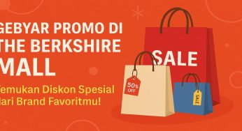 Gebyar Promo di The Berkshire Mall: Temukan Diskon Spesial dari Brand Favoritmu!