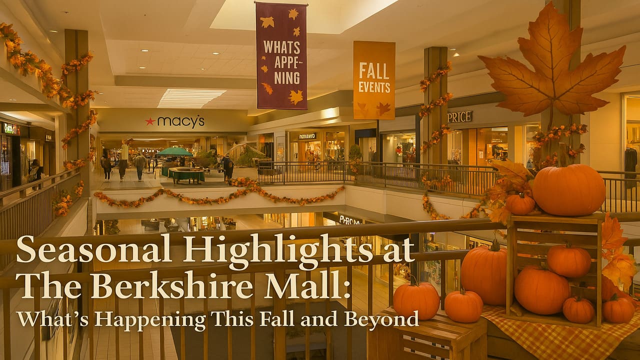 Seasonal Highlights at The Berkshire Mall What’s Happening This Fall and Beyond