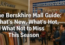 The Berkshire Mall Guide What’s New, What’s Hot, and What Not to Miss This Season