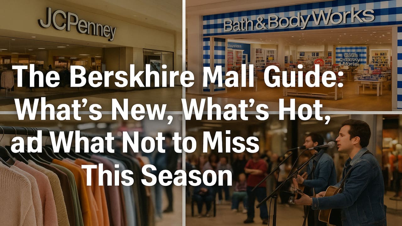 The Berkshire Mall Guide What’s New, What’s Hot, and What Not to Miss This Season