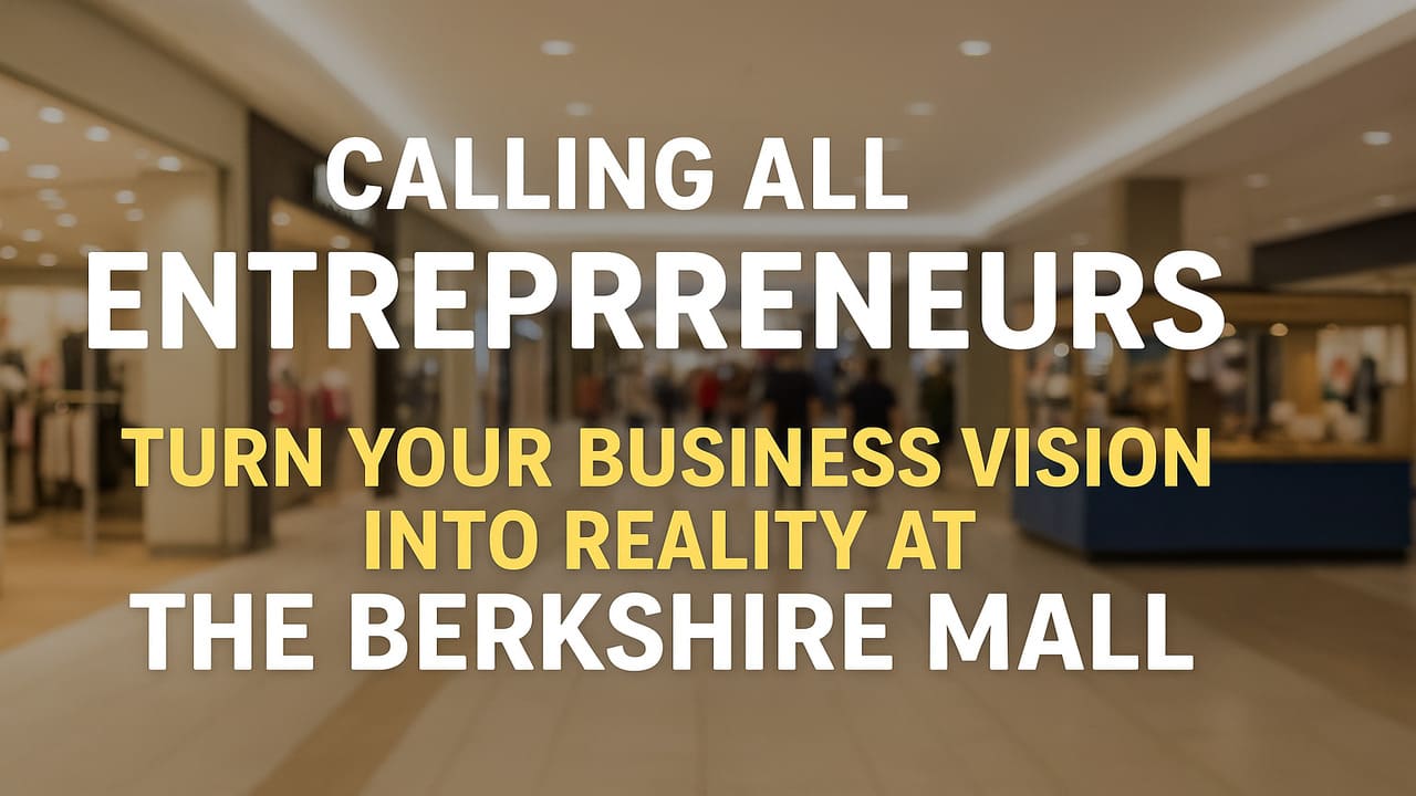 Calling All Entrepreneurs Turn Your Business Vision into Reality at The Berkshire Mall