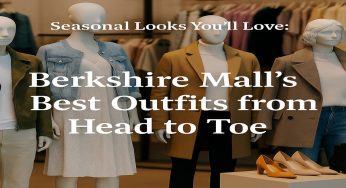 Seasonal Fashion You’ll Love: Berkshire Mall’s Best Outfits from Head to Toe