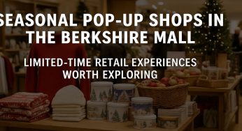 Seasonal Pop-Up Shops in The Berkshire Mall: Limited-Time Retail Experiences Worth Exploring