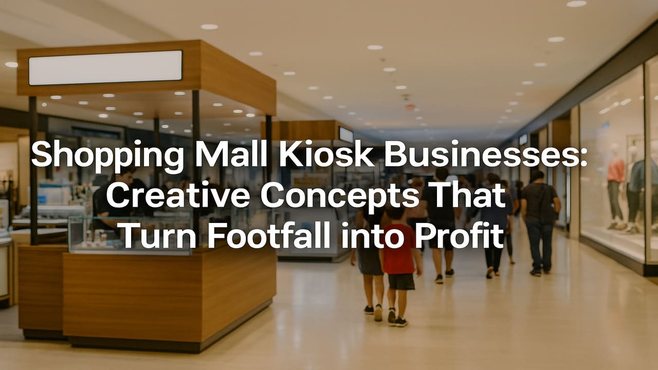 Shopping Mall Kiosk Businesses Creative Concepts That Turn Footfall into Profit