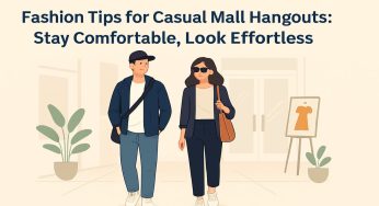 Fashion Tips for Casual Mall Hangouts: Stay Comfortable, Look Effortless