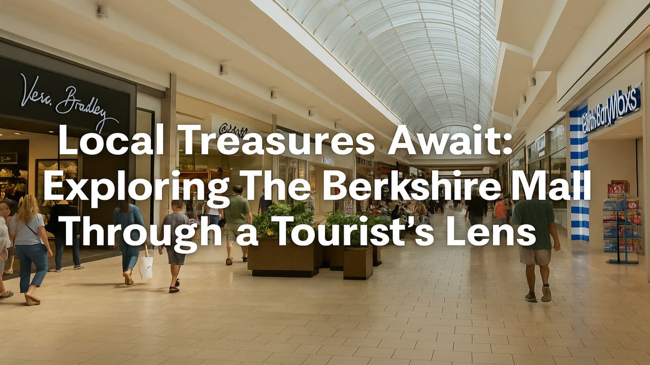 Local Treasures Await Exploring The Berkshire Mall a Tourist’s Lens