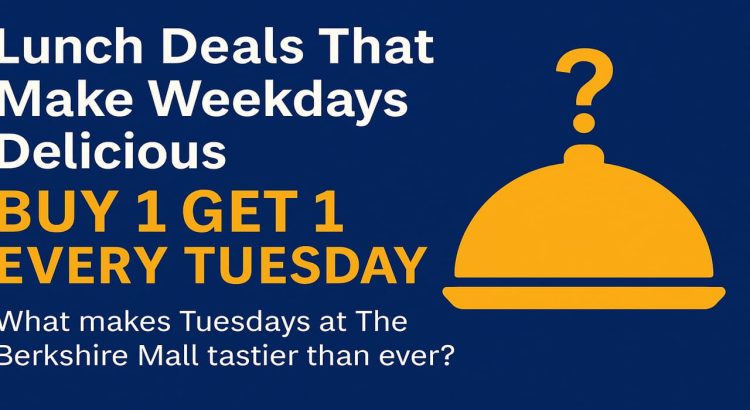 Lunch Deals That Make Weekdays Delicious Buy 1 Get 1 Every Tuesday at The Berkshire Mall