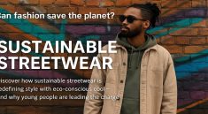 Sustainable Streetwear Where Eco-Friendly Meets Cool in Urban Fashion