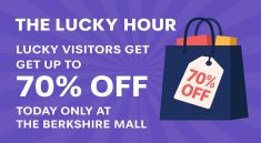 The Lucky Hour Lucky Visitors Get Up to 70% Off Today Only at The Berkshire Mall