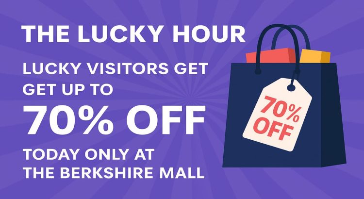 The Lucky Hour Lucky Visitors Get Up to 70% Off Today Only at The Berkshire Mall