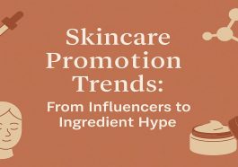 Skincare Promotion Trends From Influencers to Ingredient Hype