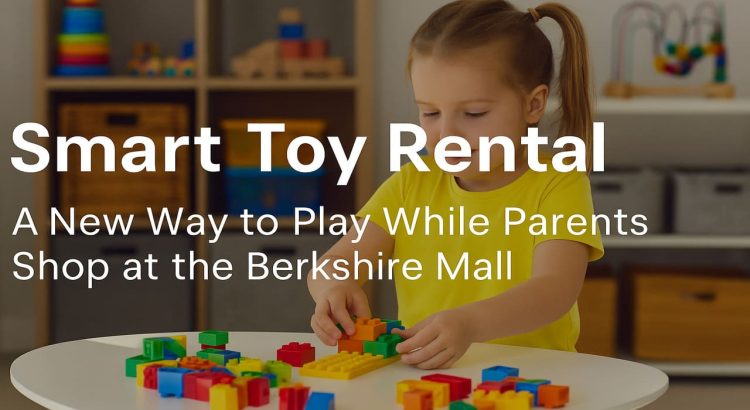 Smart Toy Rental A New Way to Play While Parents Shopping at the Berkshire Mall
