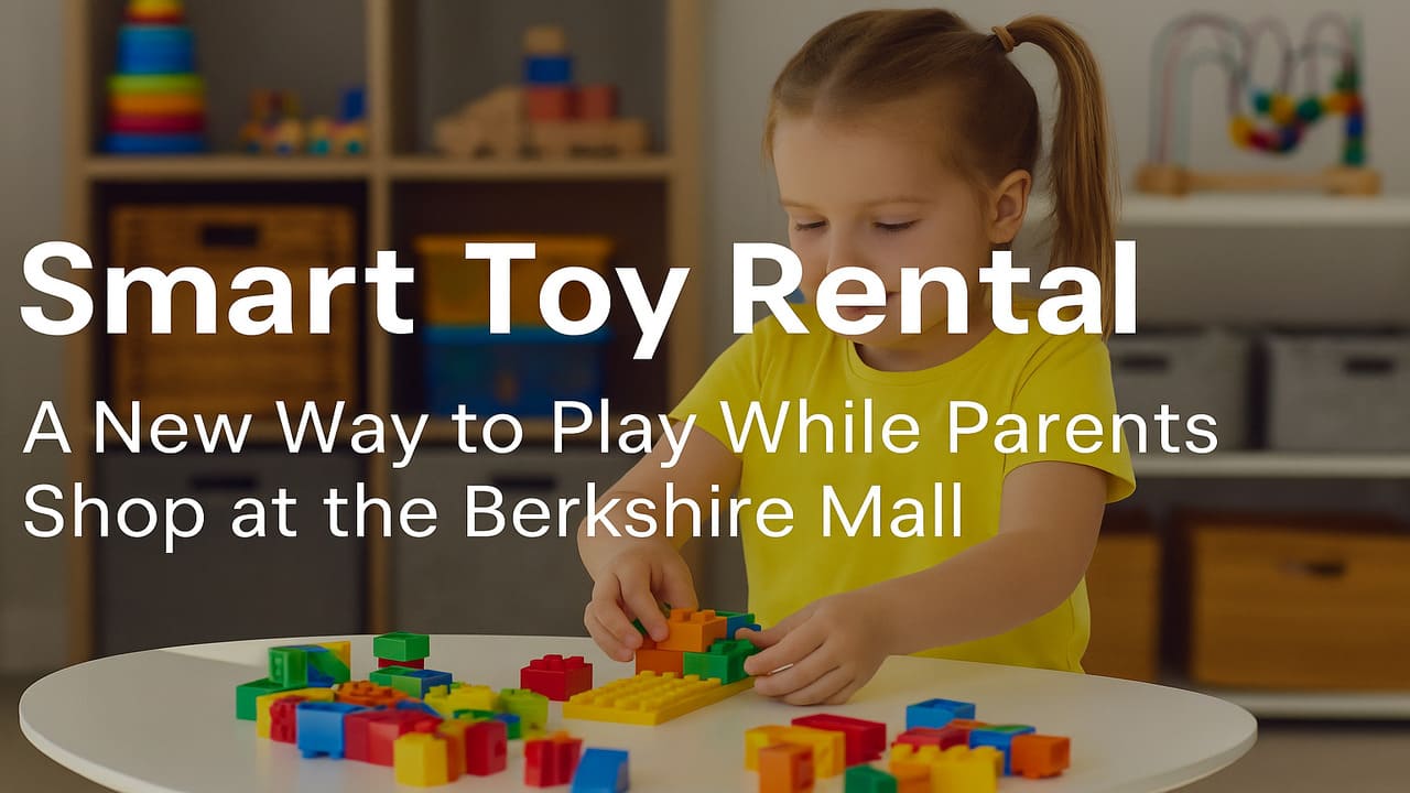 Smart Toy Rental A New Way to Play While Parents Shopping at the Berkshire Mall