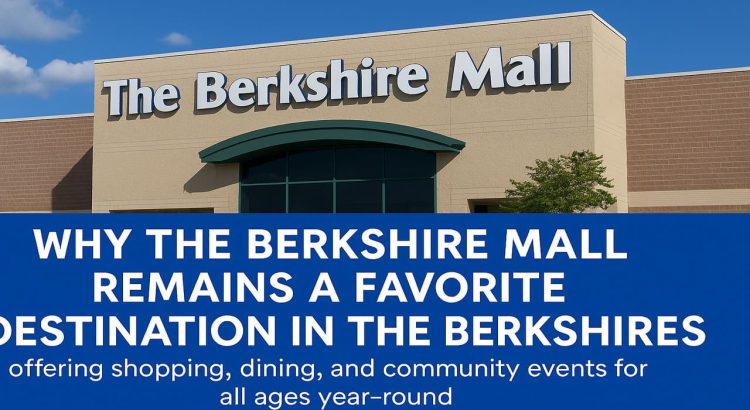 Why The Berkshire Mall Remains a Favorite Destination in the Berkshires